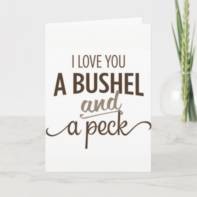 *LOVE YOU A BUSHEL AND A PECK* LOVE CARD (Front)