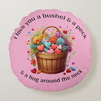 Love you a bushel and a peck  round cushion