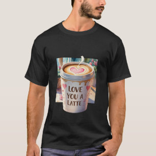 Love You a Latte: A Cute Coffee Heart Graphic T-Shirt