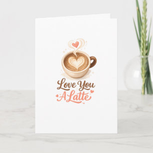 Love You A Latte – Cute Coffee Valentine Card