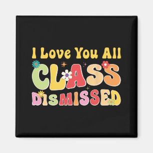 Love You All Cl Dismissed Last Day Of School Teach Magnet