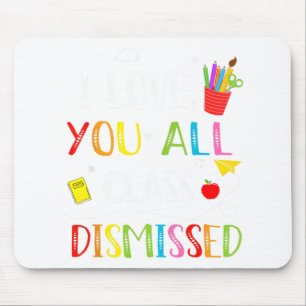 Love You All Cl Dismissed Last Day Of School Teach Mouse Mat