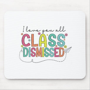 Love You All Cl Dismissed Last Day Of School Teach Mouse Mat