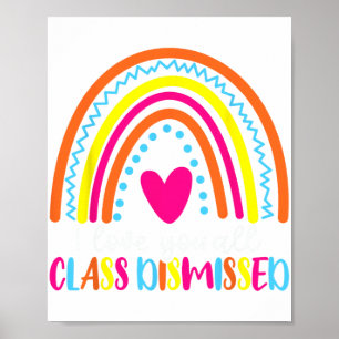 Love You All Cl Dismissed Last Day Of School Teach Poster