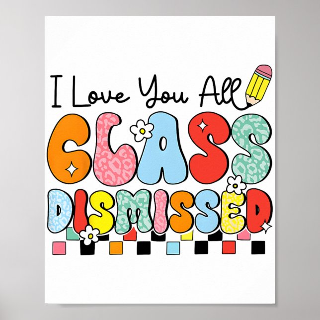 Love You All Cl Dismissed Last Day Of School Teach Poster (Front)