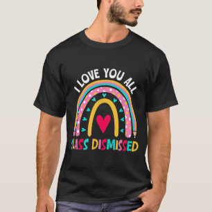 Love You All Cl Dismissed Last Day Of School Teach T-Shirt