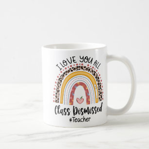 Love You All Cl Dismissed Rainbow Last Day Of Scho Coffee Mug