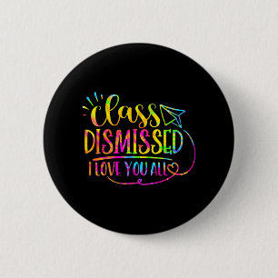 Love You All Cl Dismissed Teacher Last Day Of Scho 6 Cm Round Badge