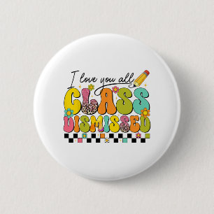 Love You All Cl Dismissed Teacher Last Day Of Scho 6 Cm Round Badge