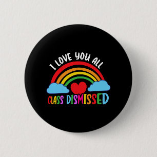 Love You All Cl Dismissed Teacher Last Day Of Scho 6 Cm Round Badge