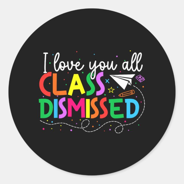 Love You All Cl Dismissed Teacher Last Day Of Scho Classic Round Sticker (Front)