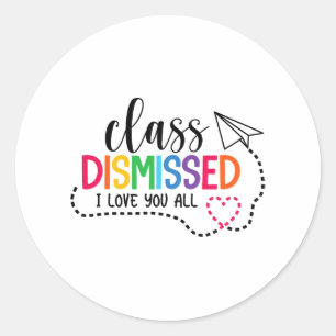 Love You All Cl Dismissed Teacher Last Day Of Scho Classic Round Sticker