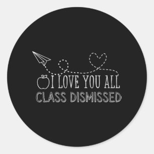 Love You All Cl Dismissed Teacher Last Day Of Scho Classic Round Sticker