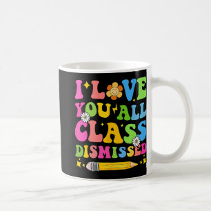 Love You All Cl Dismissed Teacher Last Day Of Scho Coffee Mug