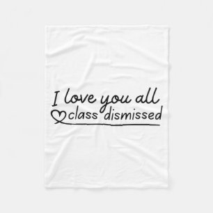 Love You All Cl Dismissed Teacher Last Day Of Scho Fleece Blanket