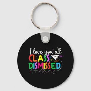 Love You All Cl Dismissed Teacher Last Day Of Scho Key Ring
