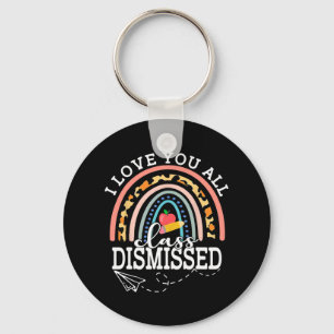 Love You All Cl Dismissed Teacher Last Day Of Scho Key Ring