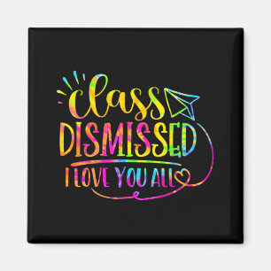 Love You All Cl Dismissed Teacher Last Day Of Scho Magnet