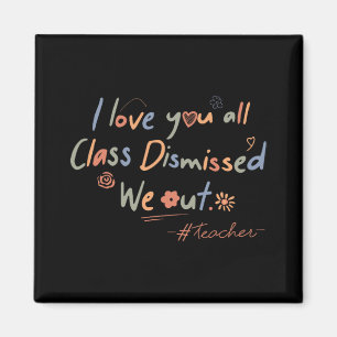 Love You All Cl Dismissed Teacher Last Day Of Scho Magnet
