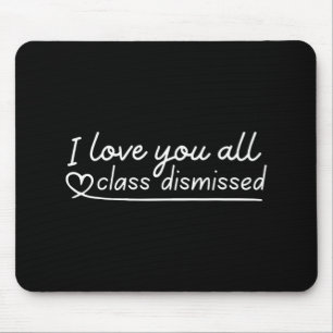 Love You All Cl Dismissed Teacher Last Day Of Scho Mouse Mat