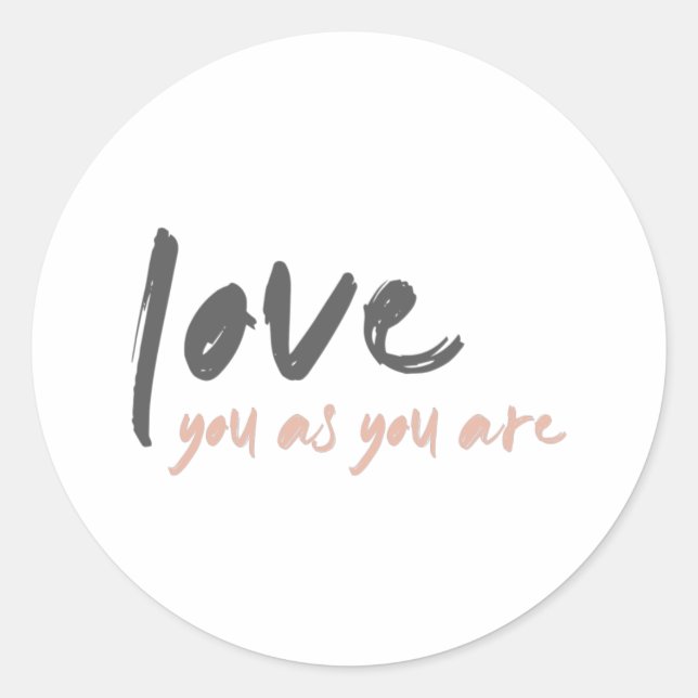 Love you as you are Modern Forever Love Quote Art Classic Round Sticker (Front)