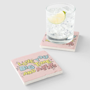 Love You Big Time And Always Saying Stone Coaster