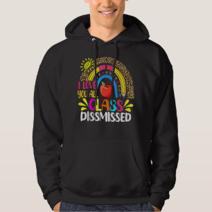 Love You Class Dismissed Teacher Last Day Of Schoo Hoodie