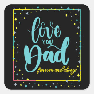 Love you Dad Forever and Always Square Sticker