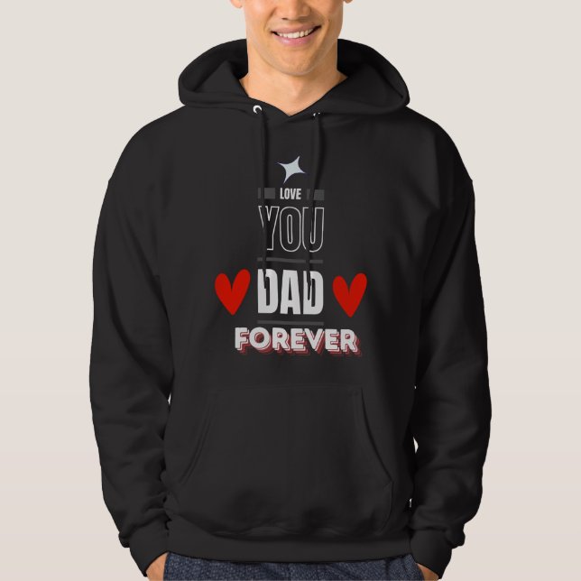 Love You Dad Forever Hoodie – Father’s Day (Front)