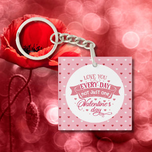 Love you every day not just one day Charming Key Ring