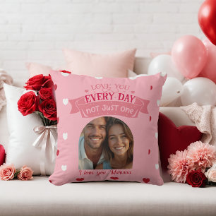 Love you every day not just one Sweetheart Cushion