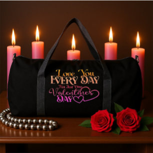 Love You Every Day Not Just One Valentine's Day Duffle Bag