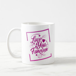 LOVE YOU FOREVER COFFEE MUG