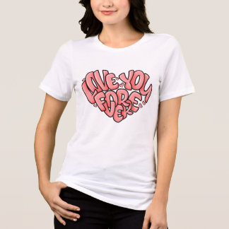 Love You Forever T-Shirt | Cute Romantic Typograph Tri-Blend Shirt