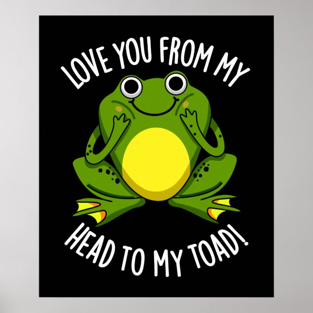 Love You From My Head To My Toad Dark BG Poster (Front)