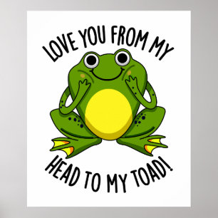 Love You From My Head To My Toad Funny Animal Pun Poster