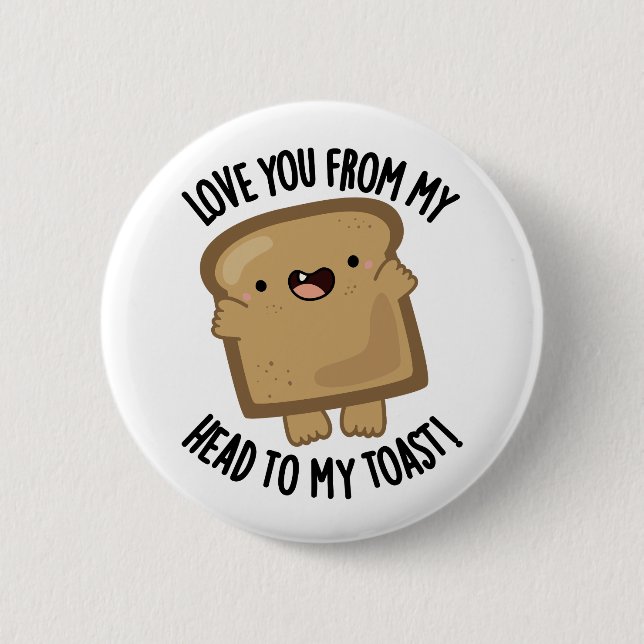 Love You From My Head To My Toast Funny Bread Pun  6 Cm Round Badge (Front)