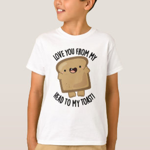 Love You From My Head To My Toast Funny Bread Pun  T-Shirt