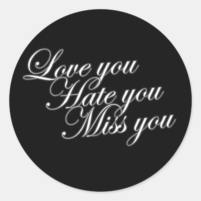 Love you Hate you Miss you sad funny gothic love Classic Round Sticker (Front)