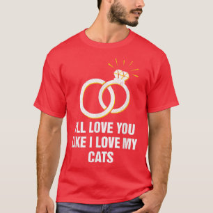 Love You Just Like I Love My Cats Wedding Cat Love T-Shirt