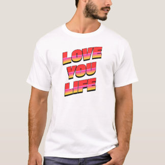 LOVE YOU LIFE T-Shirt