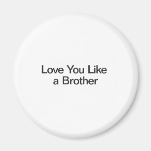 Love You Like a Brother Magnet