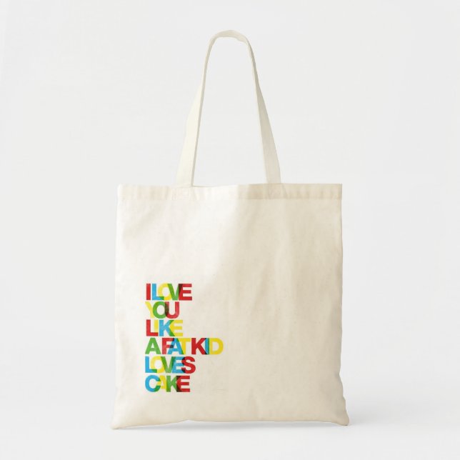 Love You Like a Fat Kid Loves Cake Tote (Front)