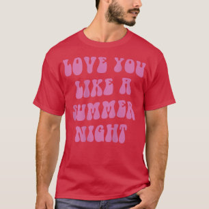 love you like a summer night, aesthetic beach summ T-Shirt