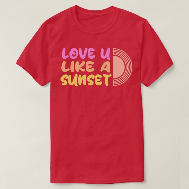 Love you like a sunset beautiful 1 T-Shirt (Design Front)