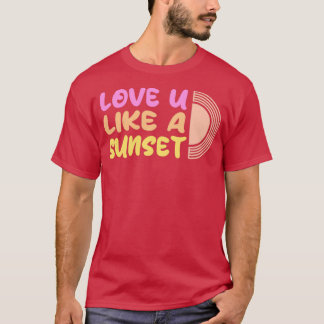 Love you like a sunset beautiful 1 T-Shirt