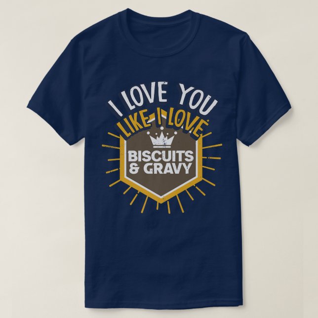 Love You Like I Love Biscuits And Gravy Baking Bis T-Shirt (Design Front)