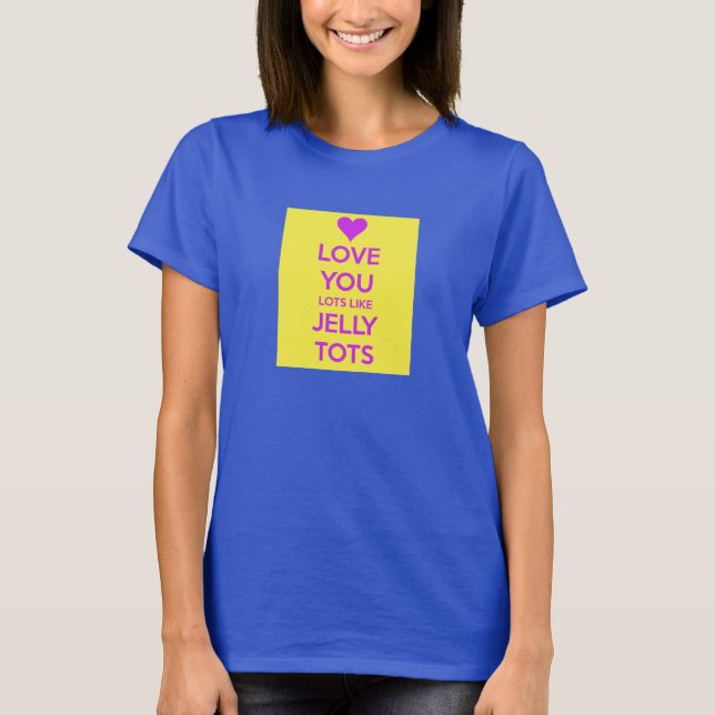 Love you Lots like jelly tots funny romantic T T-Shirt (Front)