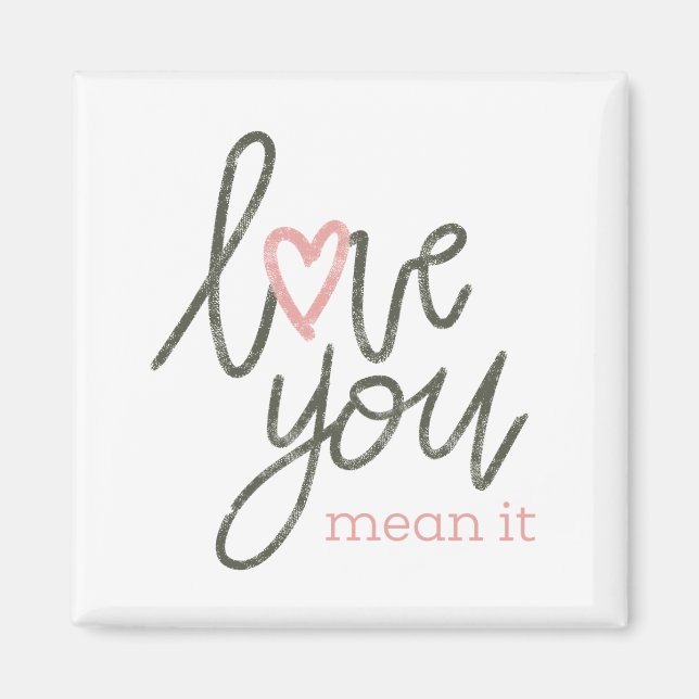 Love You Mean It Magnet (Front)
