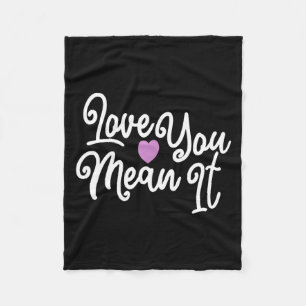 Love You Mean It Valentines Day Insrational Novelt Fleece Blanket